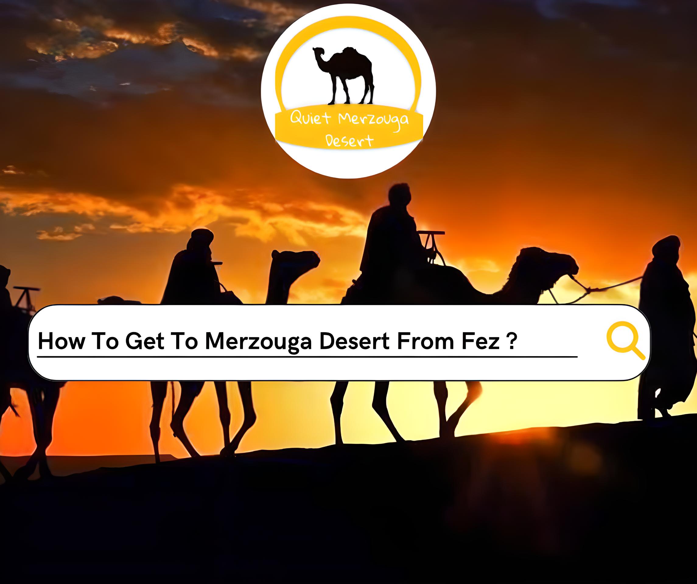 How To Get To Merzouga Desert From Fez ?#1