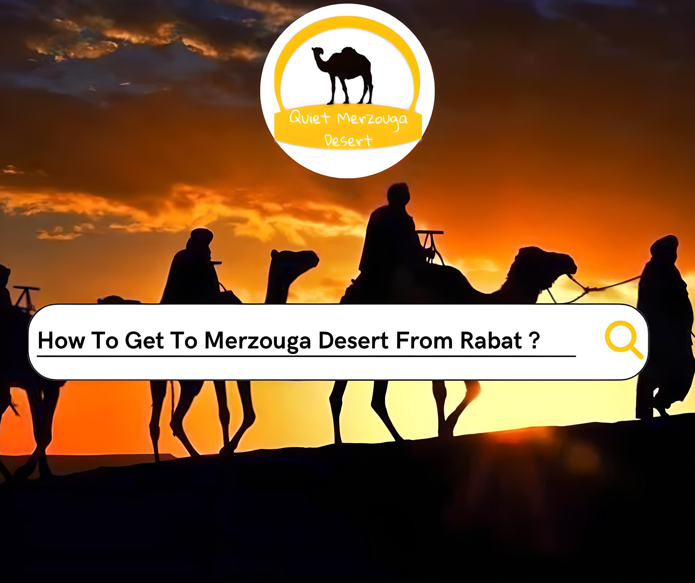 How To Get To Merzouga Desert From Rabat ?