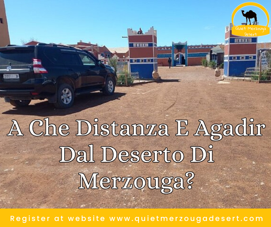 A che distanza e Agadir dal deserto di Merzouga?