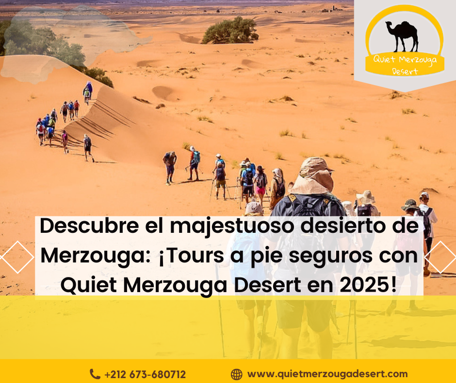 Descubre el Majestuoso Desierto de Merzouga: ¡Tours a Pie Seguros con Quiet Merzouga Desert en 2025!