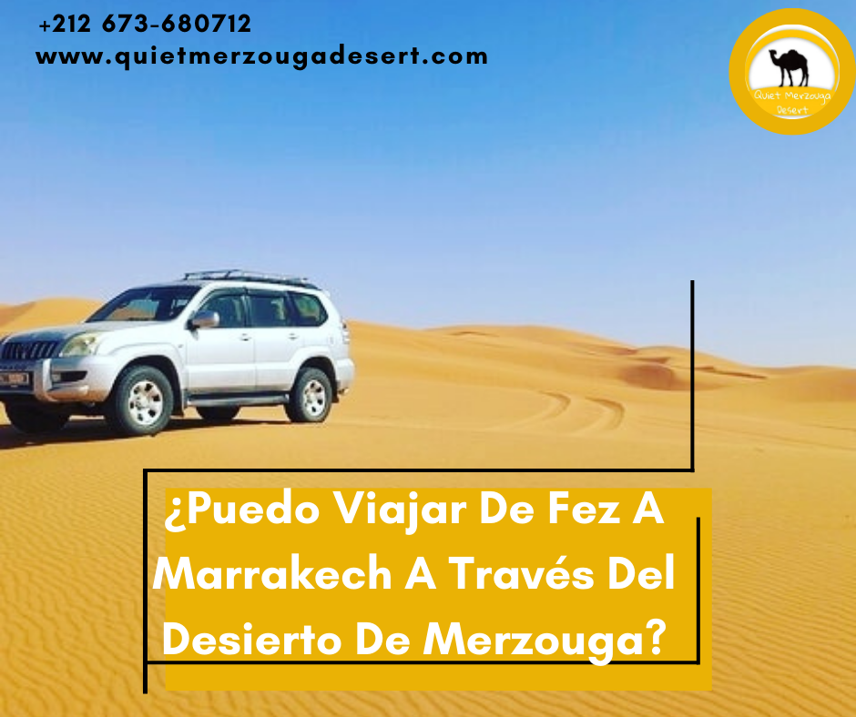 ¿Puedo Viajar de Fez a Marrakech a Través del Desierto de Merzouga?