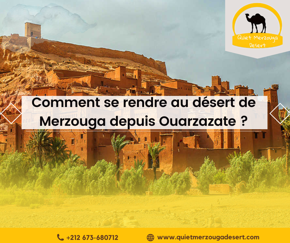 Comment se rendre au désert de Merzouga depuis Ouarzazate ?